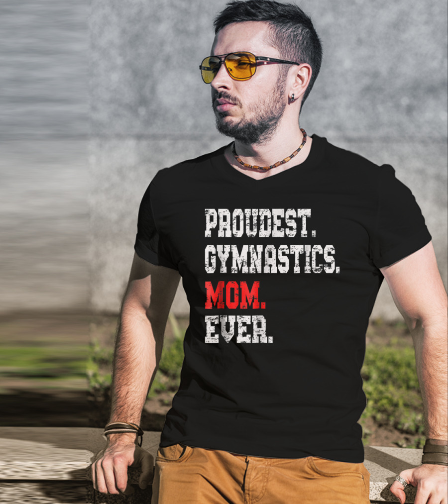 Proudest Gymnastics Mom Ever Custom Gymnastics Mom Cute Gymnast T-Shirt