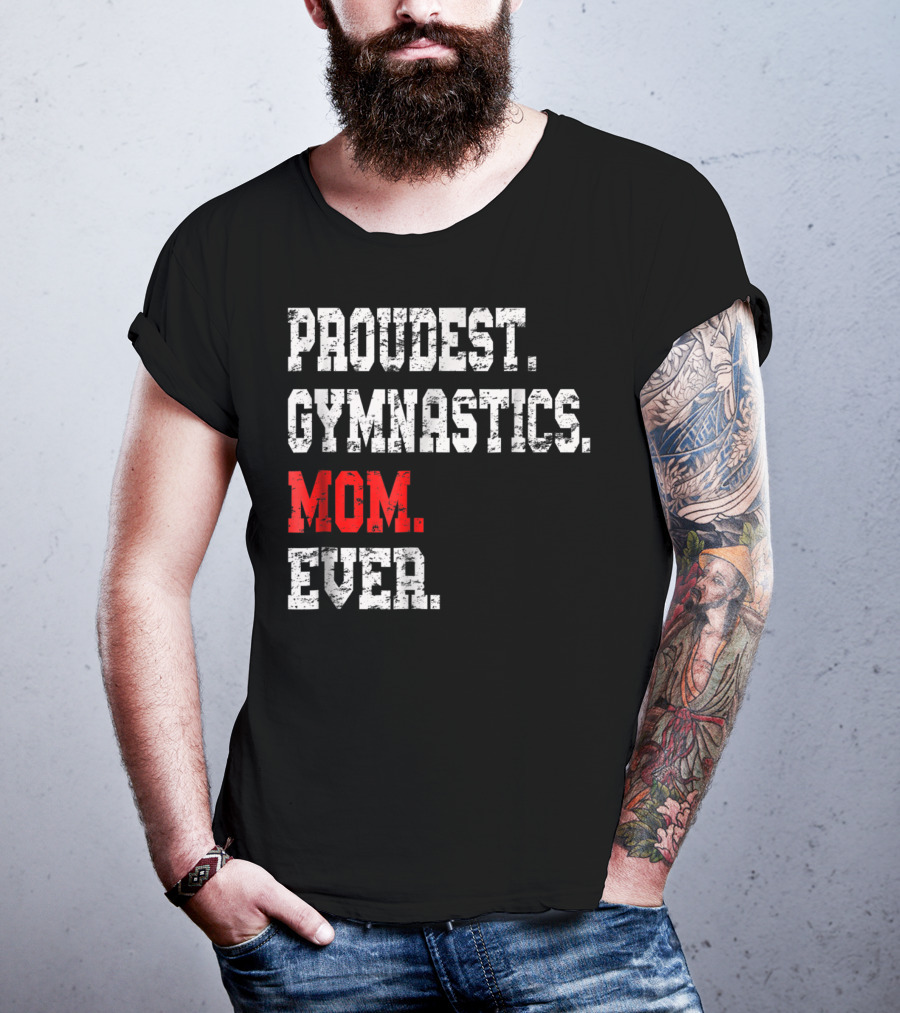 Proudest Gymnastics Mom Ever Custom Gymnastics Mom Cute Gymnast T-Shirt