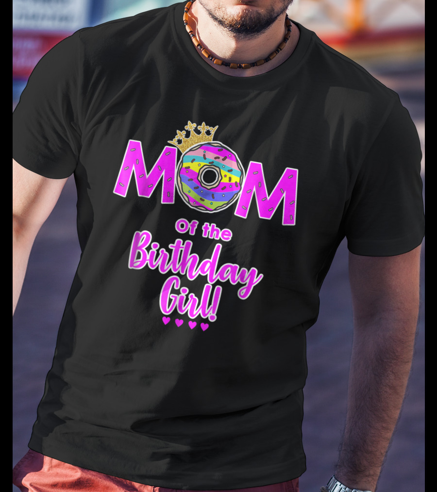 MOM Of The Birthday Girl Donut With Crown And Hearts T-Shirt