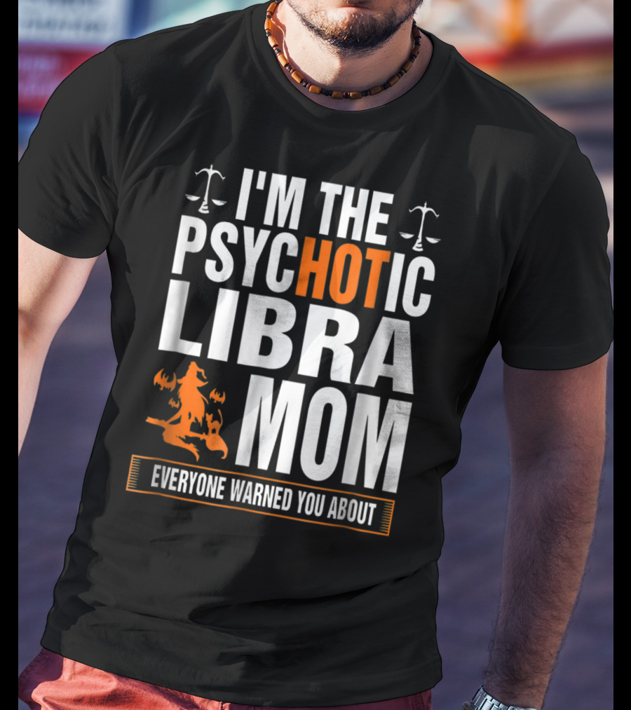 I'm The Psychotic Libra Mom Everyone Warned You About Halloween T-Shirt