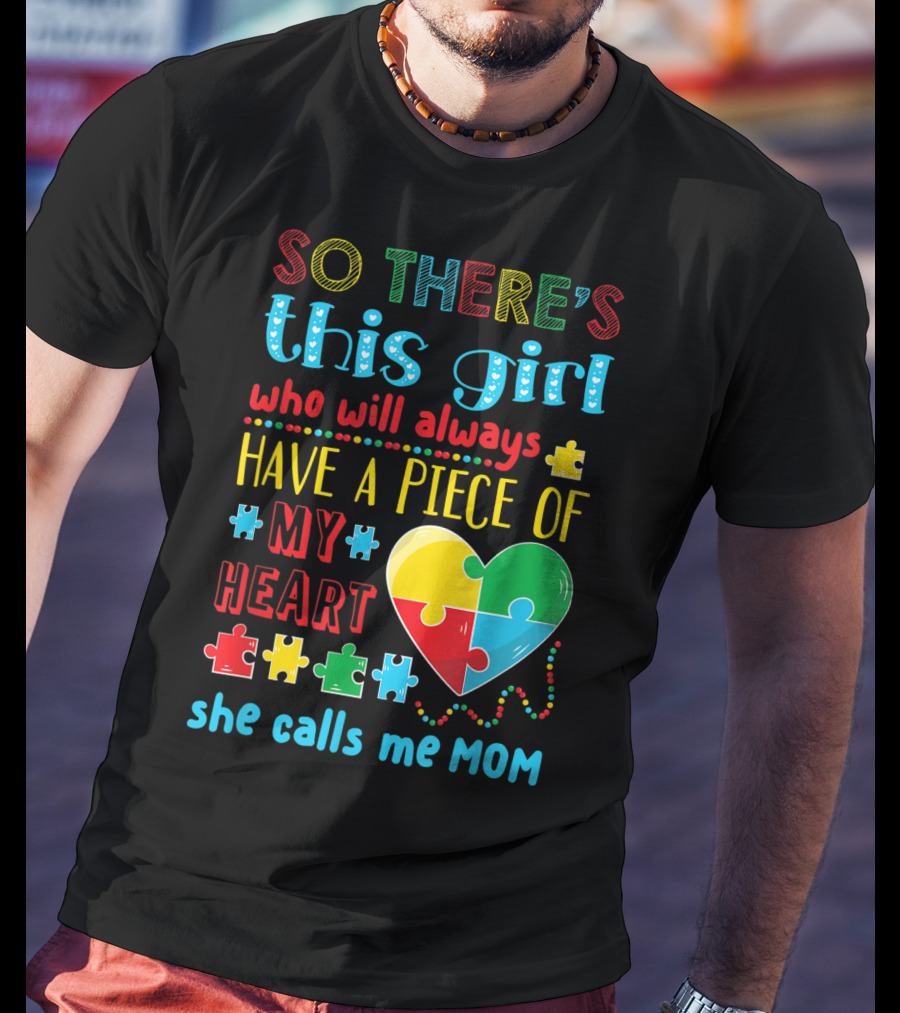 So There's This Girl Who Will Always Have A Piece Of My Heart She Calls ME Mom T-Shirt