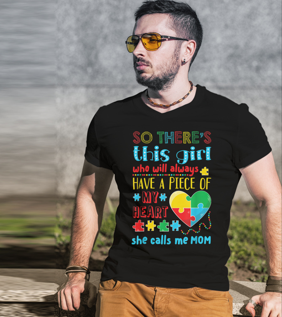 So There's This Girl Who Will Always Have A Piece Of My Heart She Calls ME Mom T-Shirt