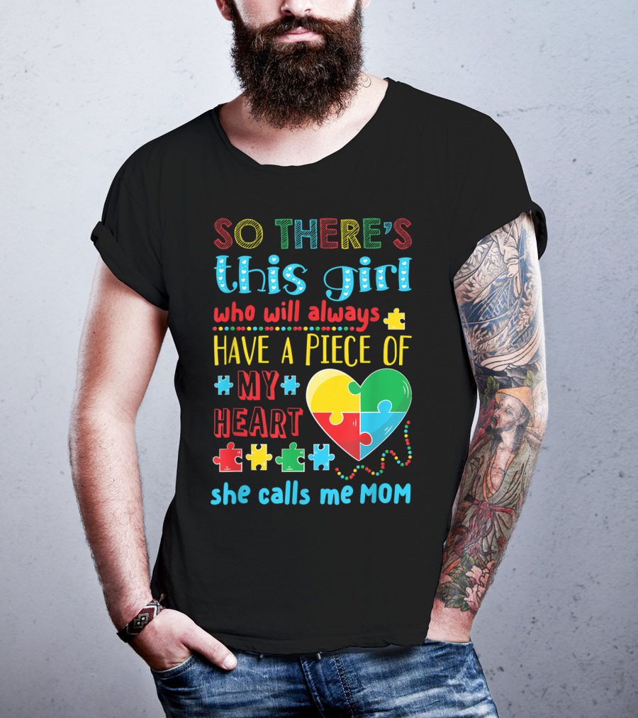 So There's This Girl Who Will Always Have A Piece Of My Heart She Calls ME Mom T-Shirt
