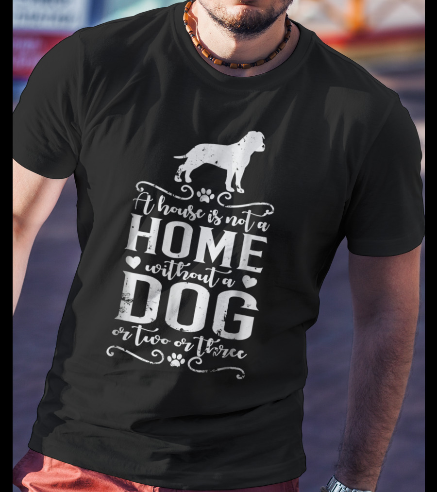 A House Is Not A Home Without A Dog Or Two Or Three Amstaff Dog Mom45 T-Shirt