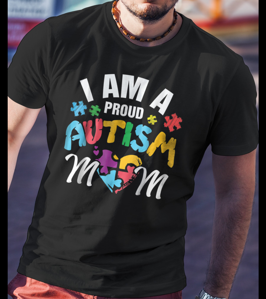 I Am A Proud Autism Mom T-Shirt