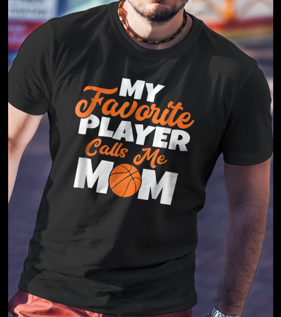 Basketball My Favorite Player Calls Me Mom With Basketball T-Shirt