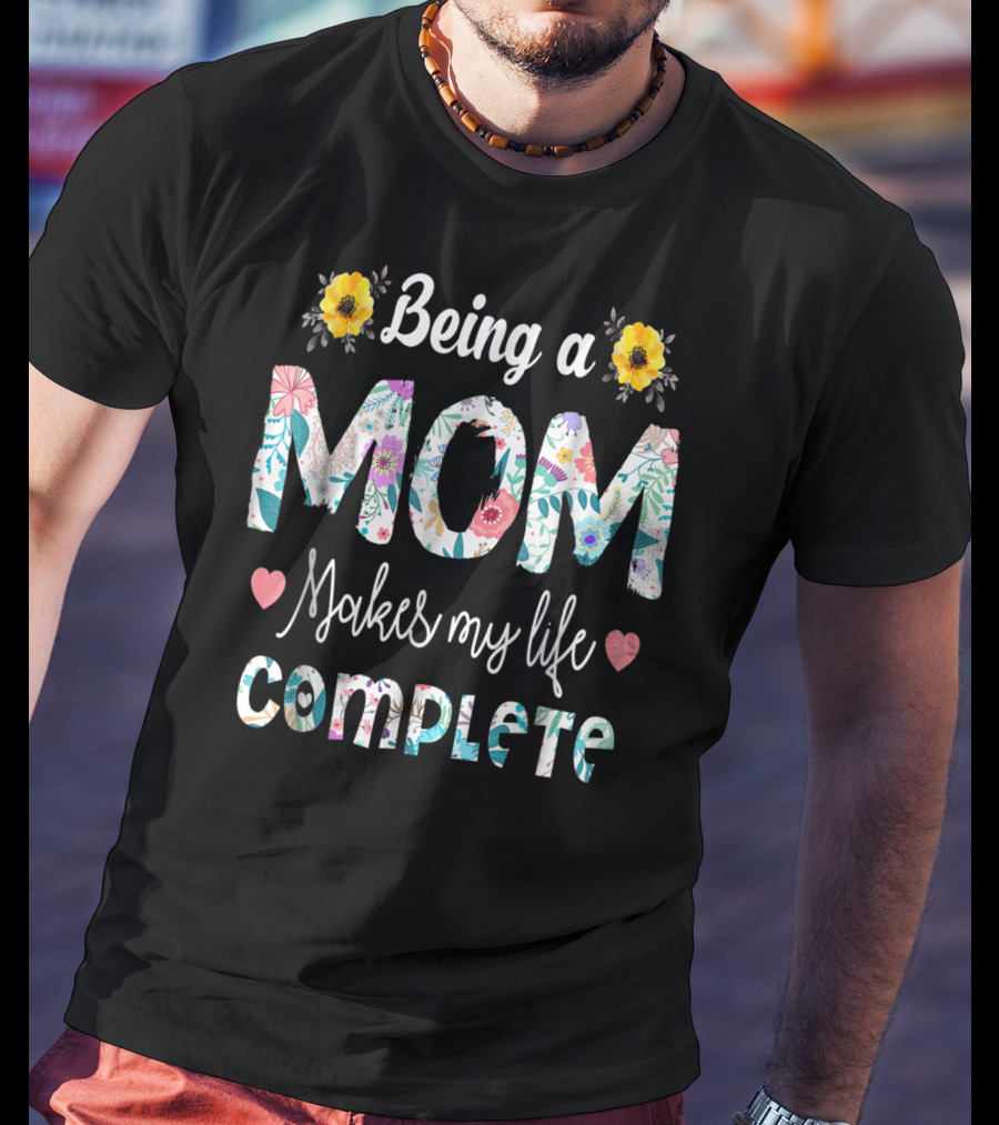 Being A Mom Makes My Life Complete Floral Text With Yellow Flowers And Hearts T-Shirt