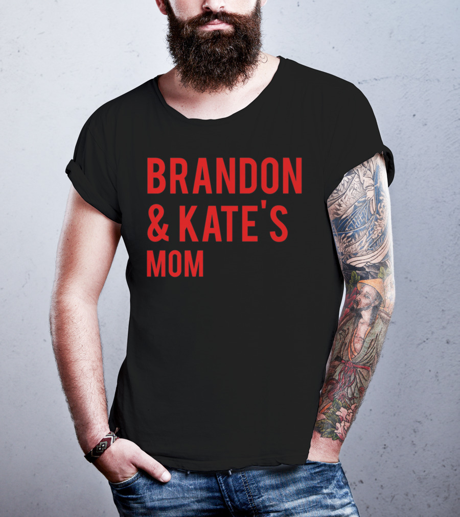 BRANDON And KATE'S MOM T-Shirt