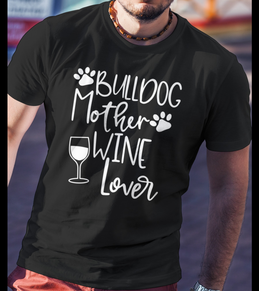 BULLDOG MOTHER WINE LOVER Dog Mom Paw Print Glass T-Shirt