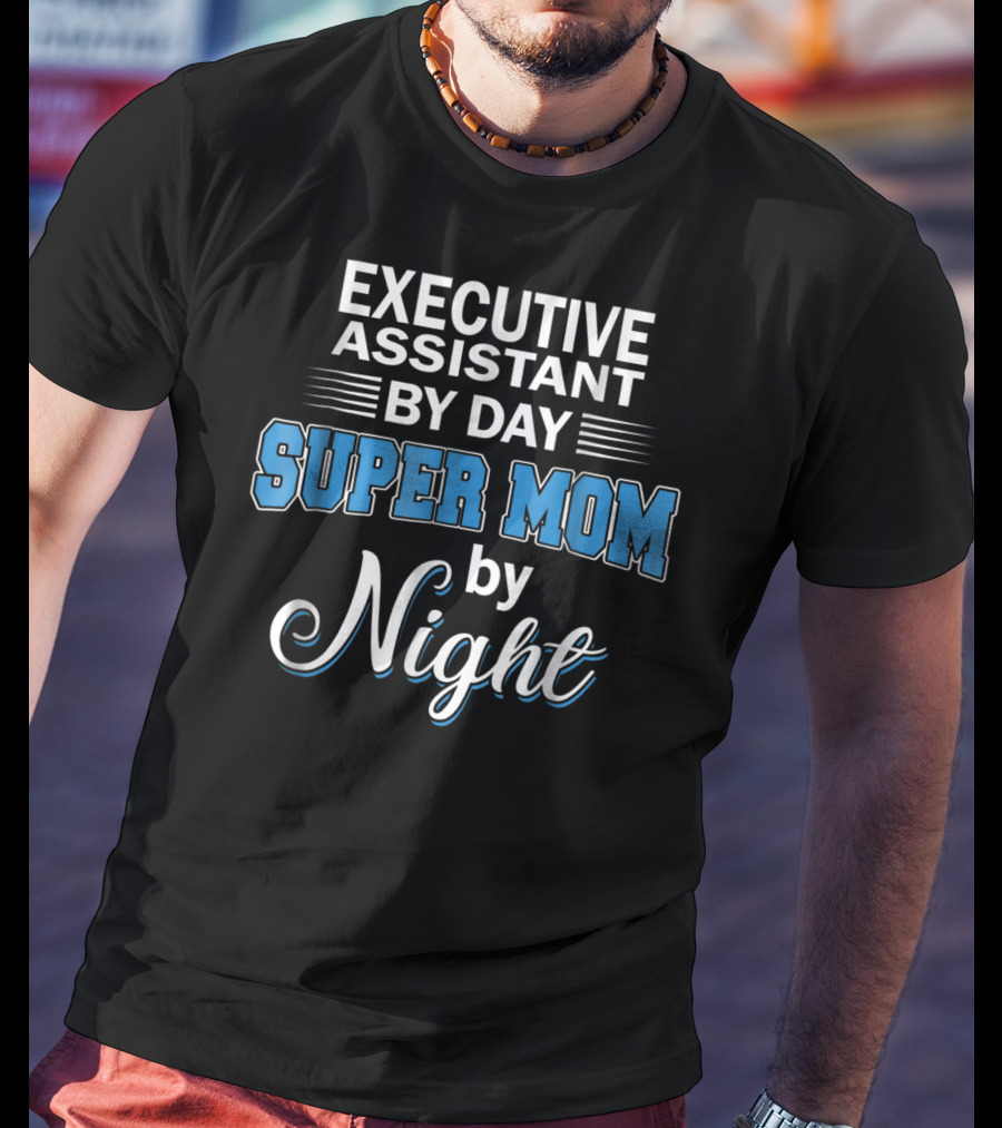 Executive Assistant By Day Super Mom By Night T-Shirt