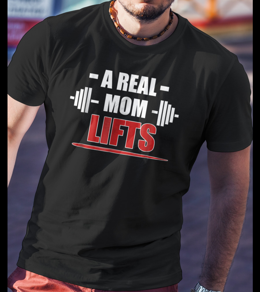 A Real Mom Lifts Motivational Workout Awesome Gym T-Shirt