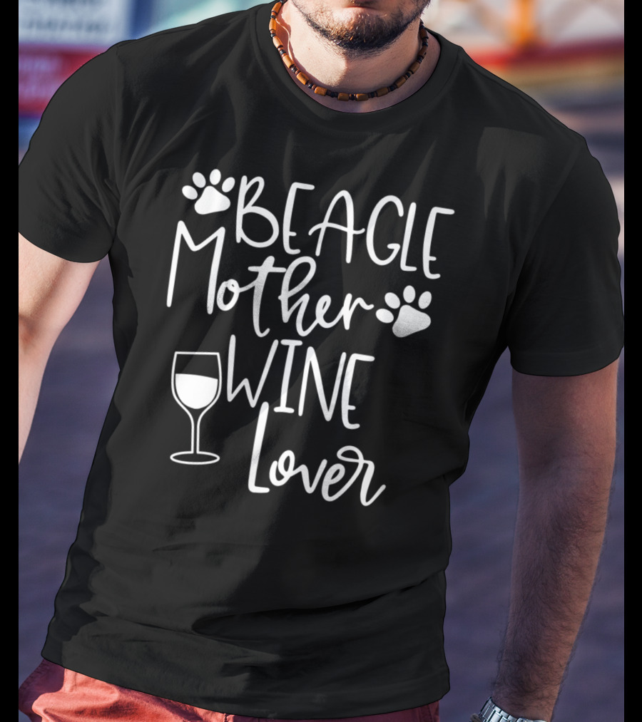 BEAGLE MOTHER WINE LOVER Dog Mom Birthday T-Shirt