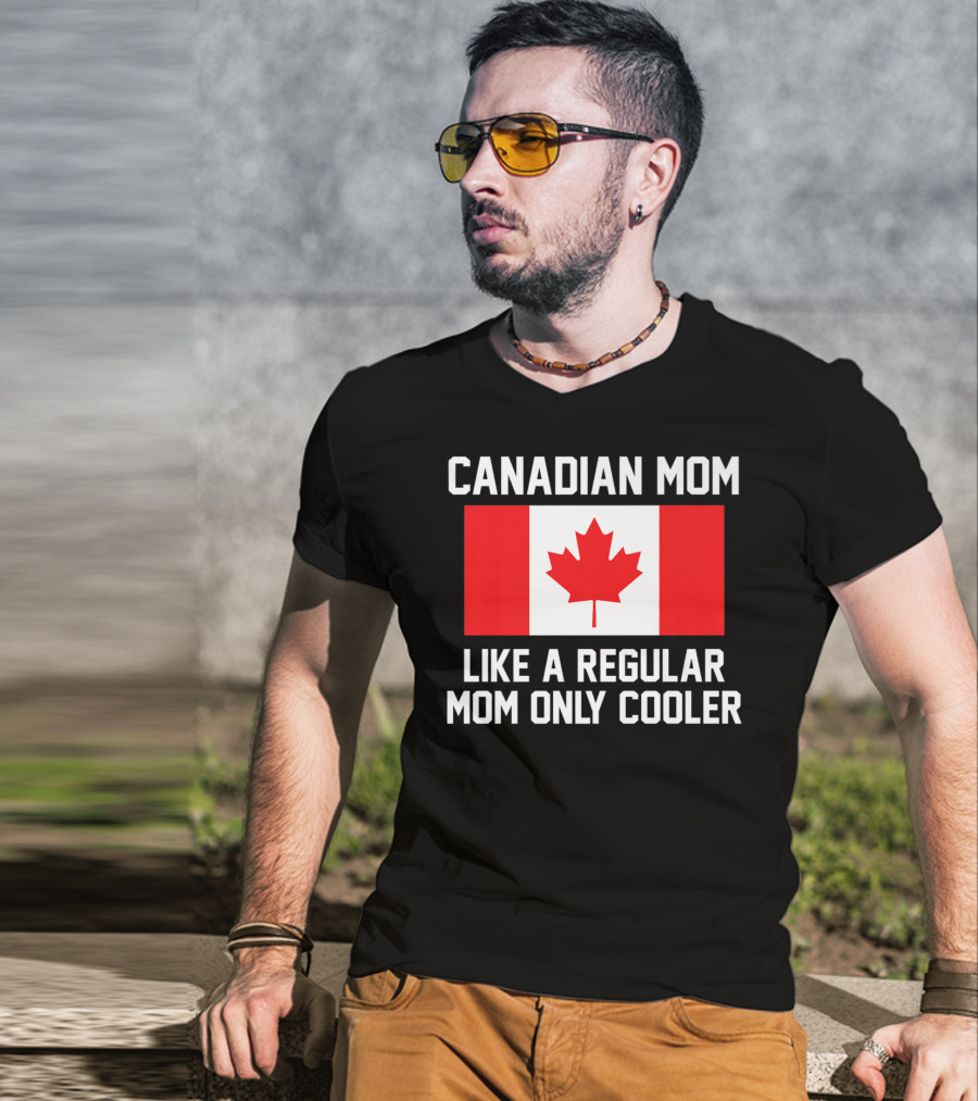 Canadian Mom Like A Regular Mom Only Cooler Canada Flag T-Shirt
