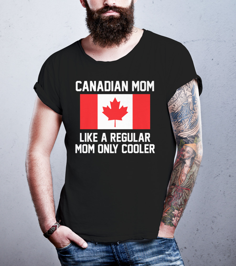 Canadian Mom Like A Regular Mom Only Cooler Canada Flag T-Shirt