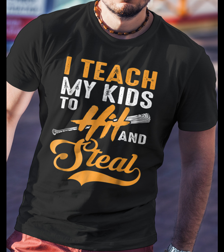 I Teach My Kids To Hit And Steal Baseball T-Shirt