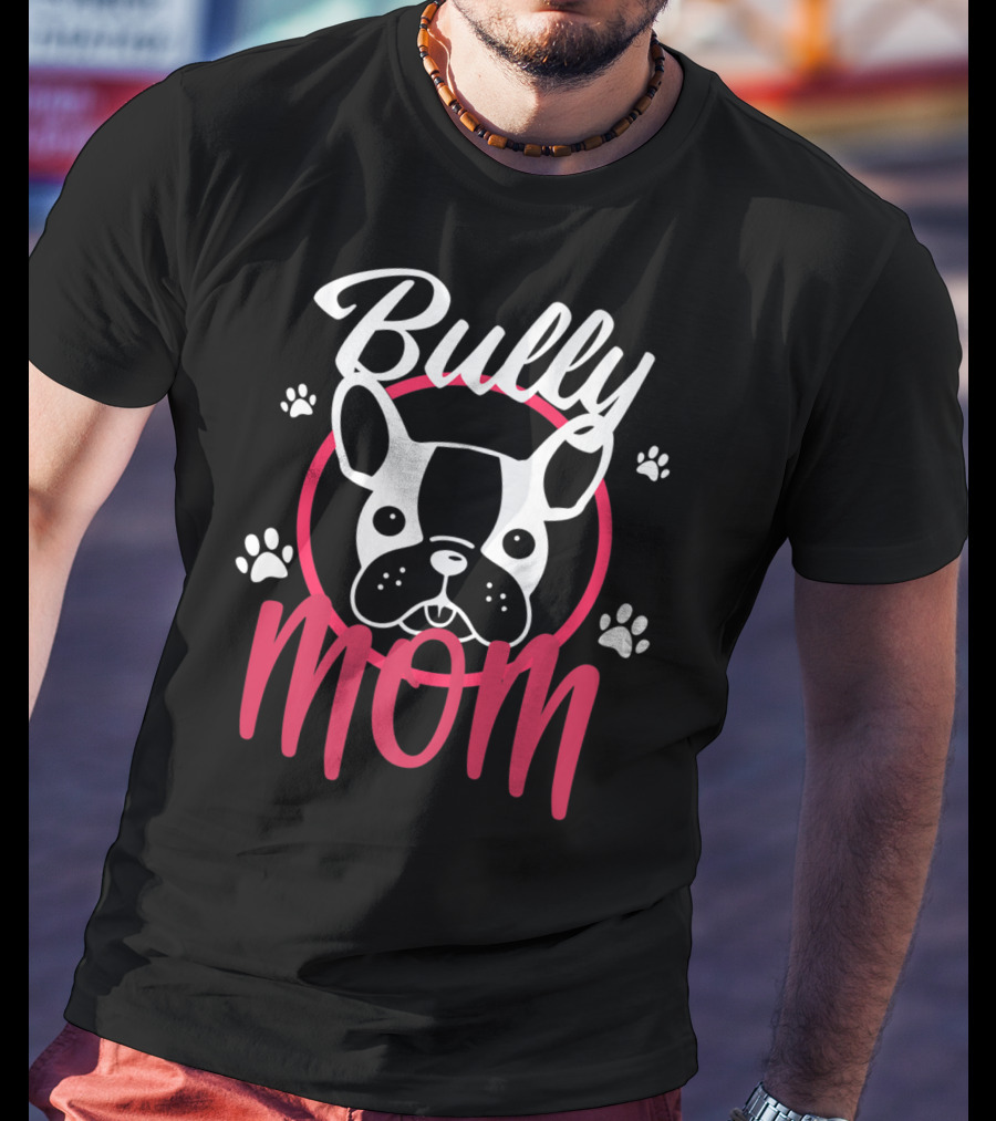 Bully Mom French Bulldog Funny Bully T-Shirt