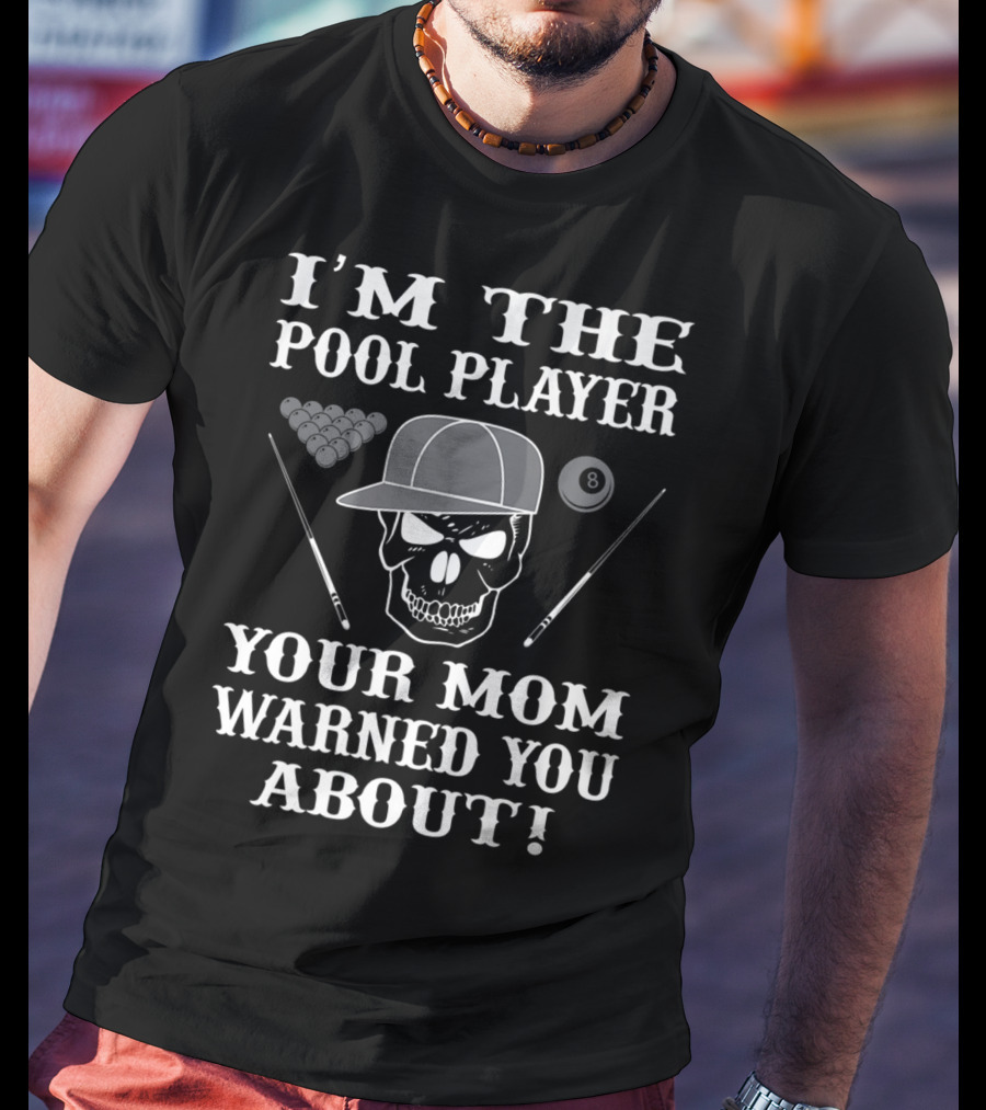 I'M THE POOL PLAYER YOUR MOM WARNED YOU ABOUT Skull And Billiards T-Shirt