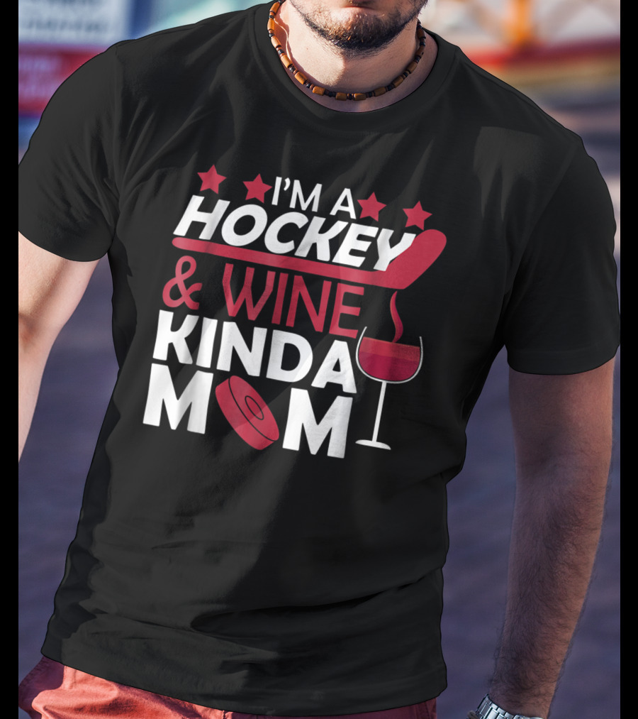 I'm A Hockey And Wine Kinda Mom T-Shirt