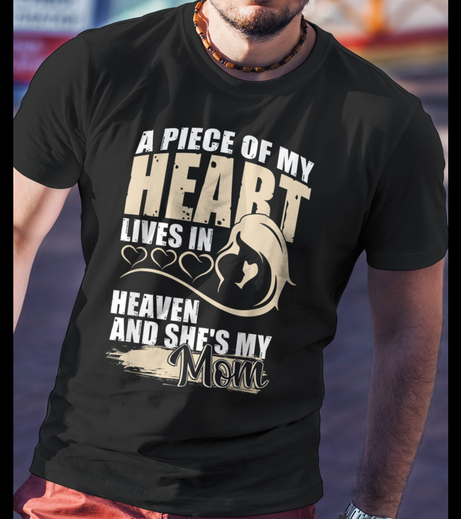 A Piece Of My Heart Lives In Heaven And She's My Mom T-Shirt