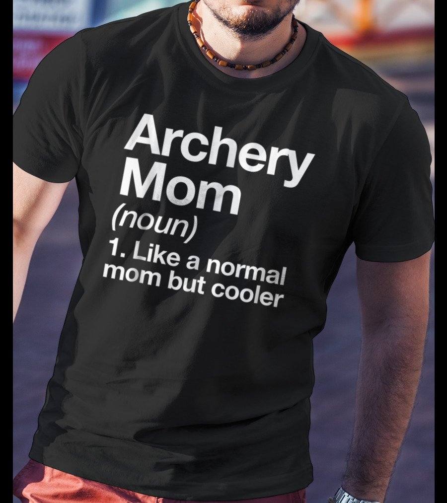 Archery Mom Definition Like A Normal Mom But Cooler Sassy Sports T-Shirt