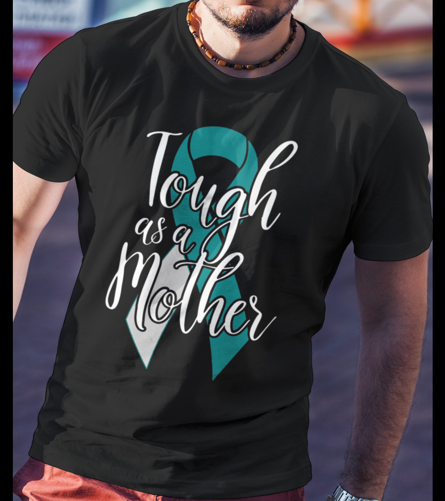 Tough As A Mother Cervical Cancer Awareness T-Shirt