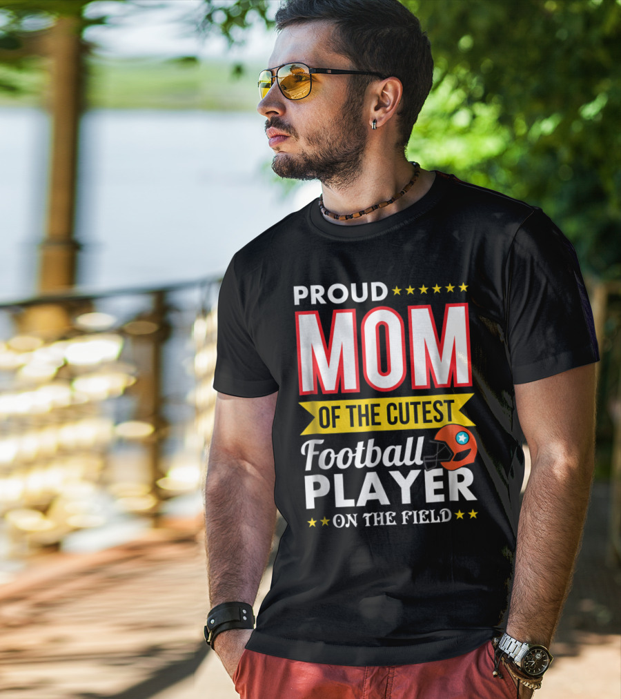 Proud Mom Of The Cutest Football Player On The Field T-Shirt