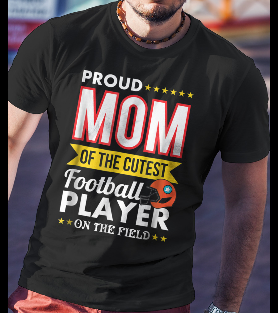 Proud Mom Of The Cutest Football Player On The Field T-Shirt