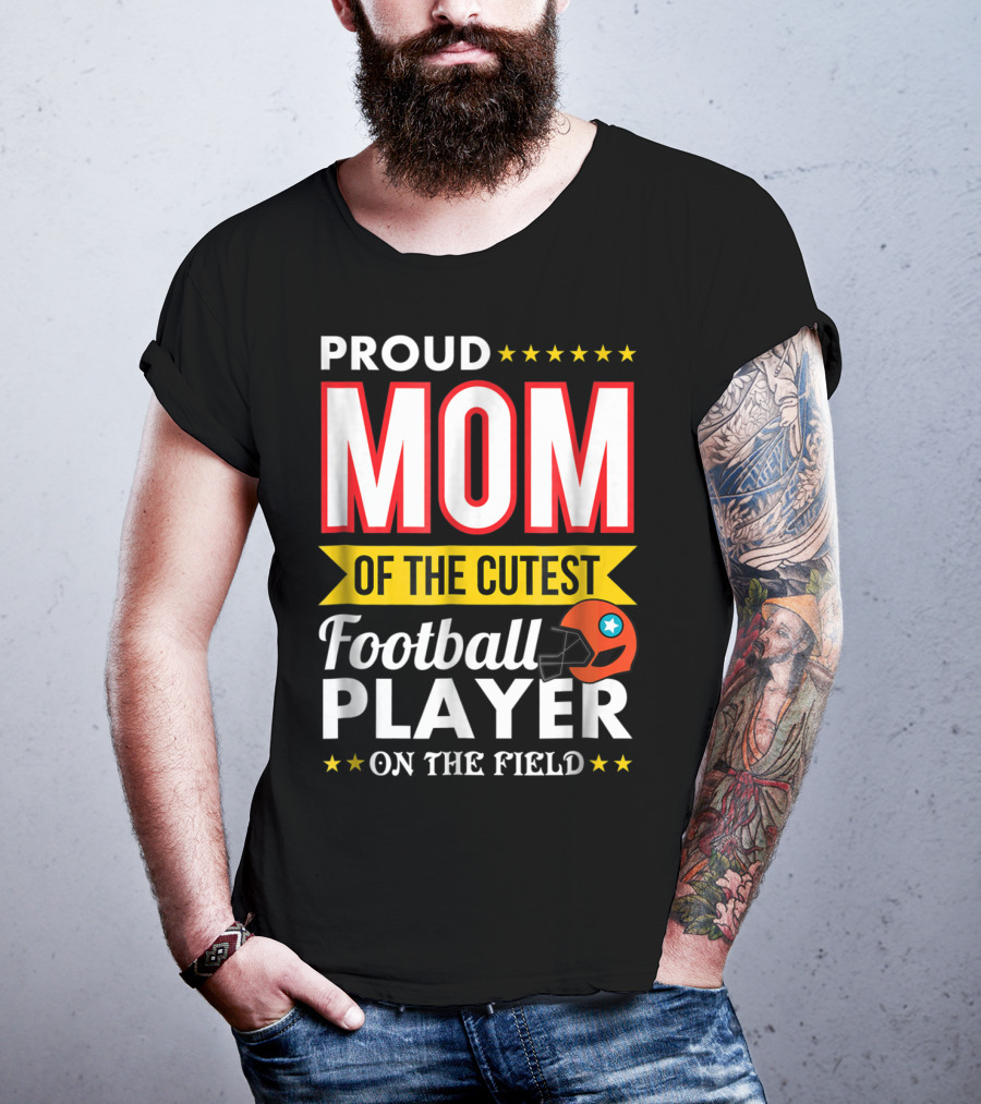 Proud Mom Of The Cutest Football Player On The Field T-Shirt