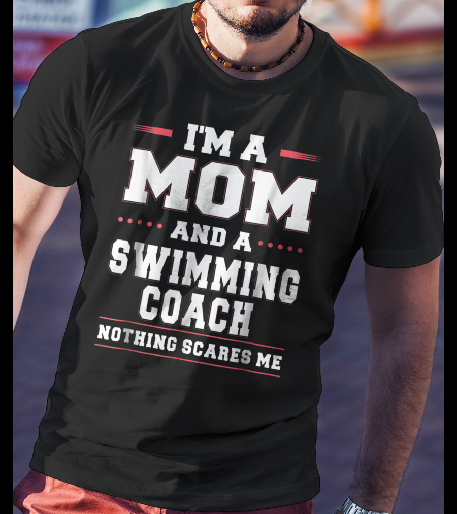 I'm A Mom And A Swimming Coach Nothing Scares Me T-Shirt