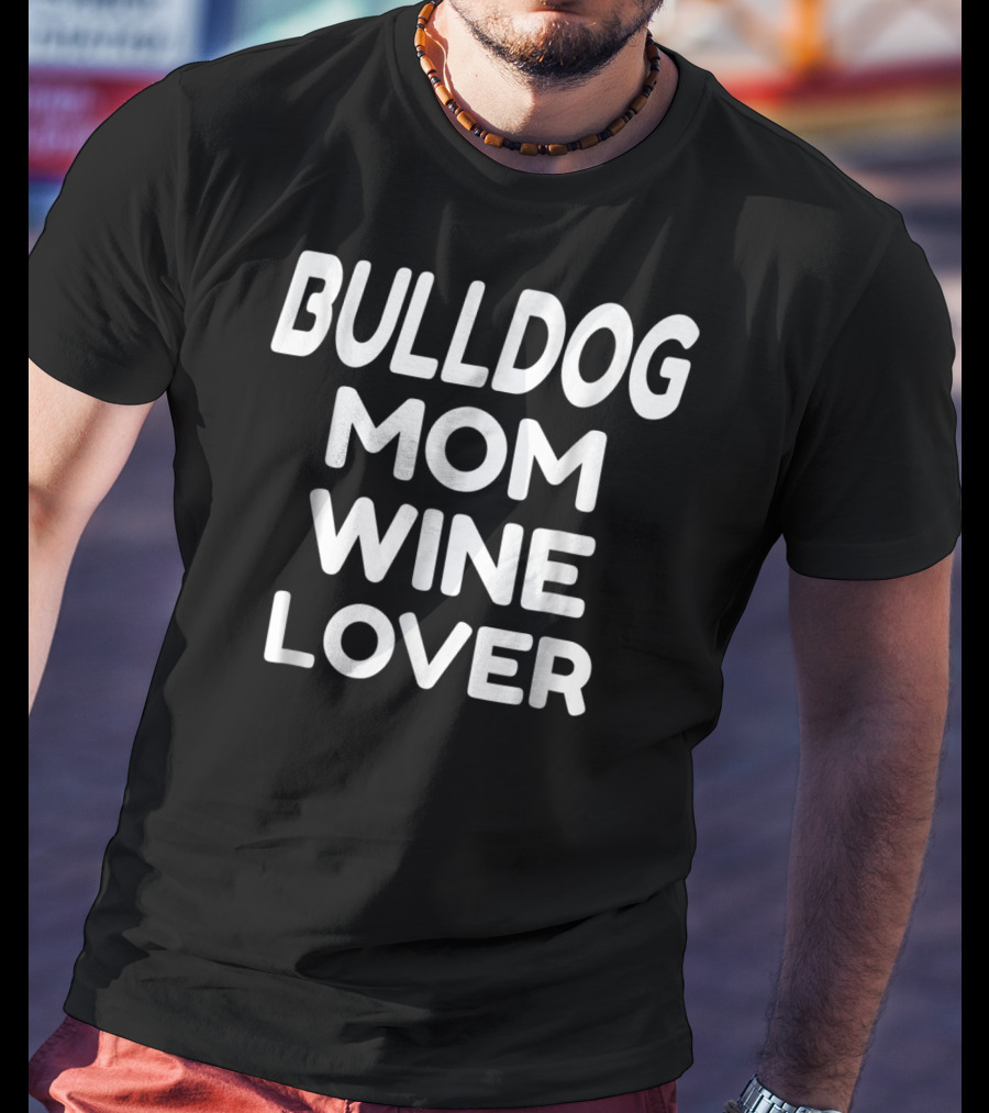 Bulldog Mom Wine Lover T-Shirt