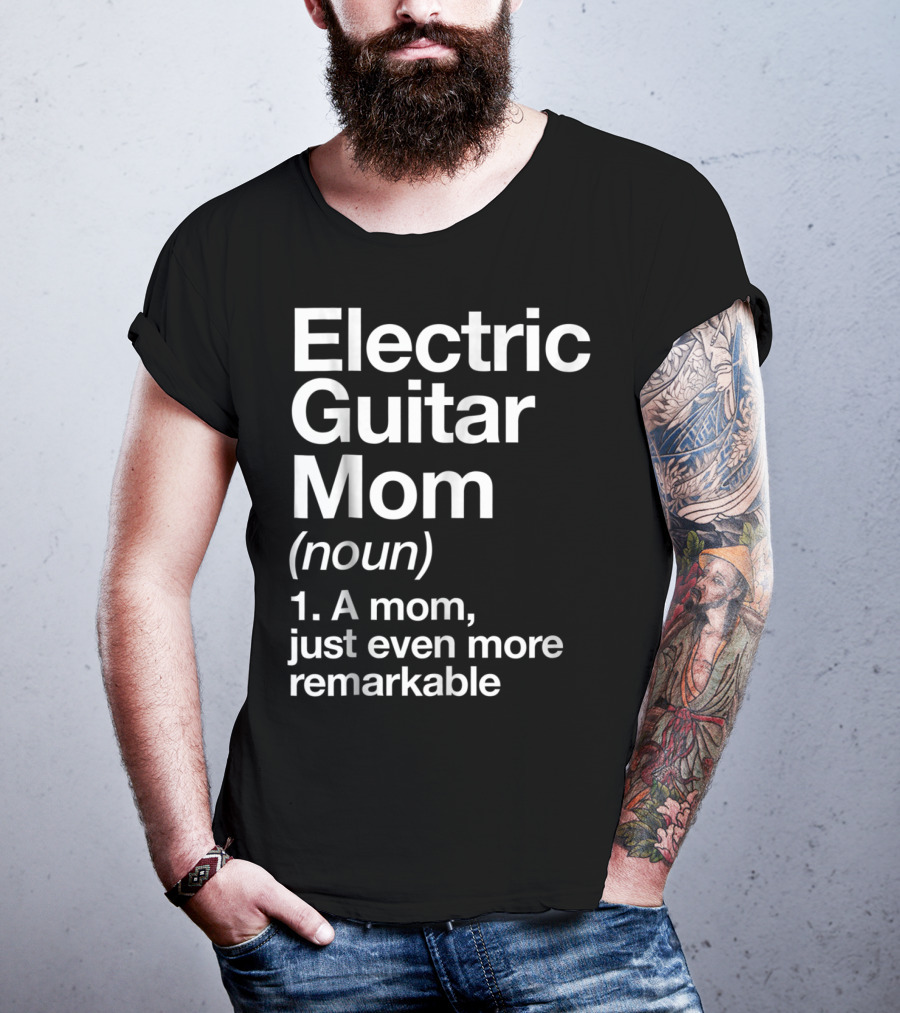 Electric Guitar Mom Noun Remarkable Musician Definition Funny T-Shirt