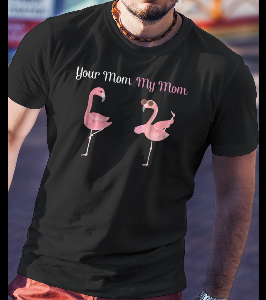 Your Mom My Mom Flamingo Comparison T-Shirt
