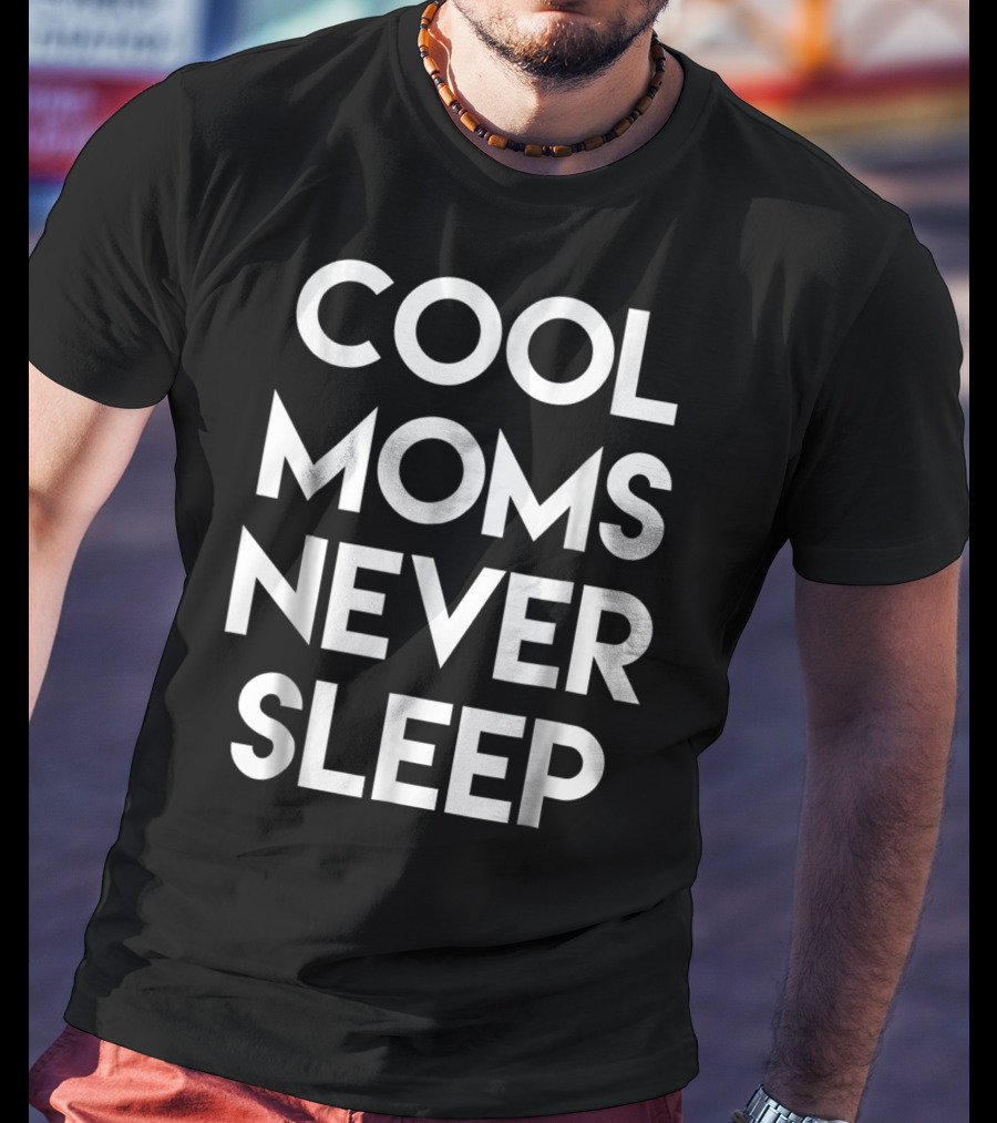 Cool Moms Never Sleep Funny Mom Saying 68 T-Shirt