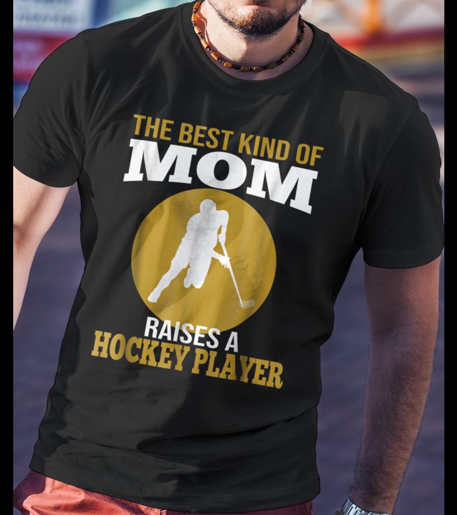 The Best Kind Of Mom Raises A Hockey Player T-Shirt