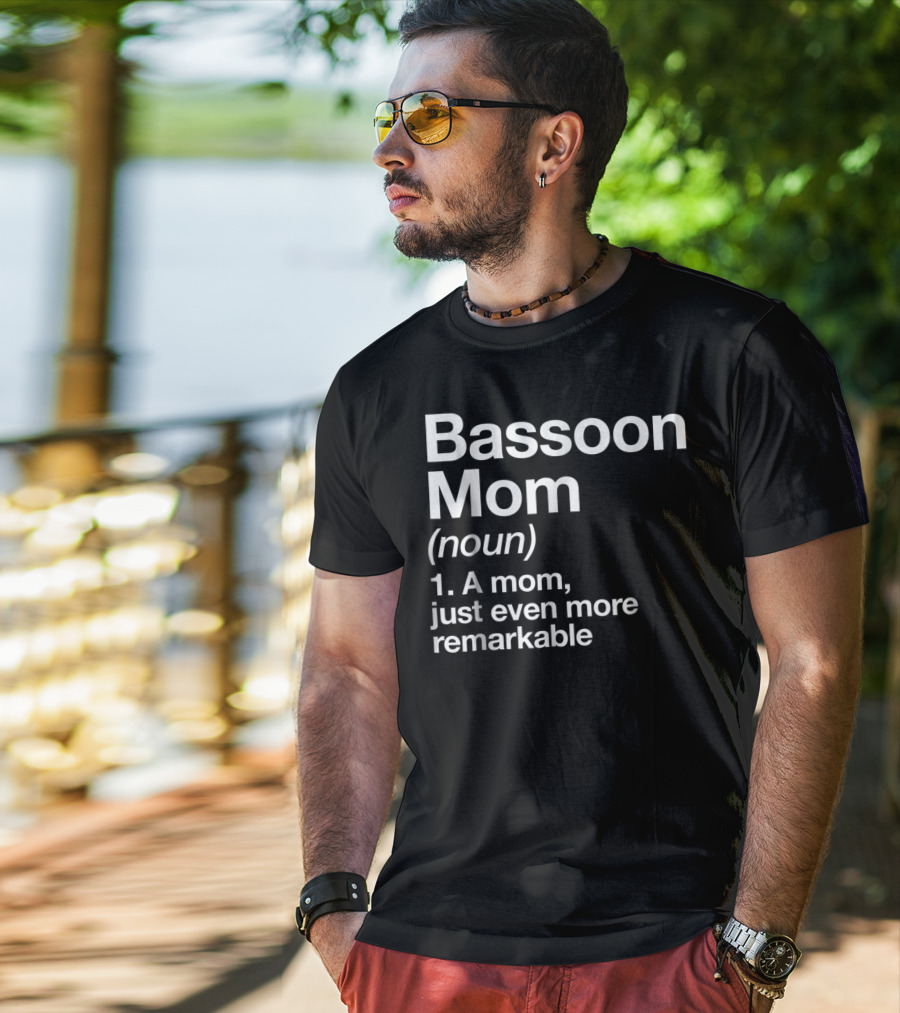 Bassoon Mom Definition Noun A Mom Just Even More Remarkable T-Shirt