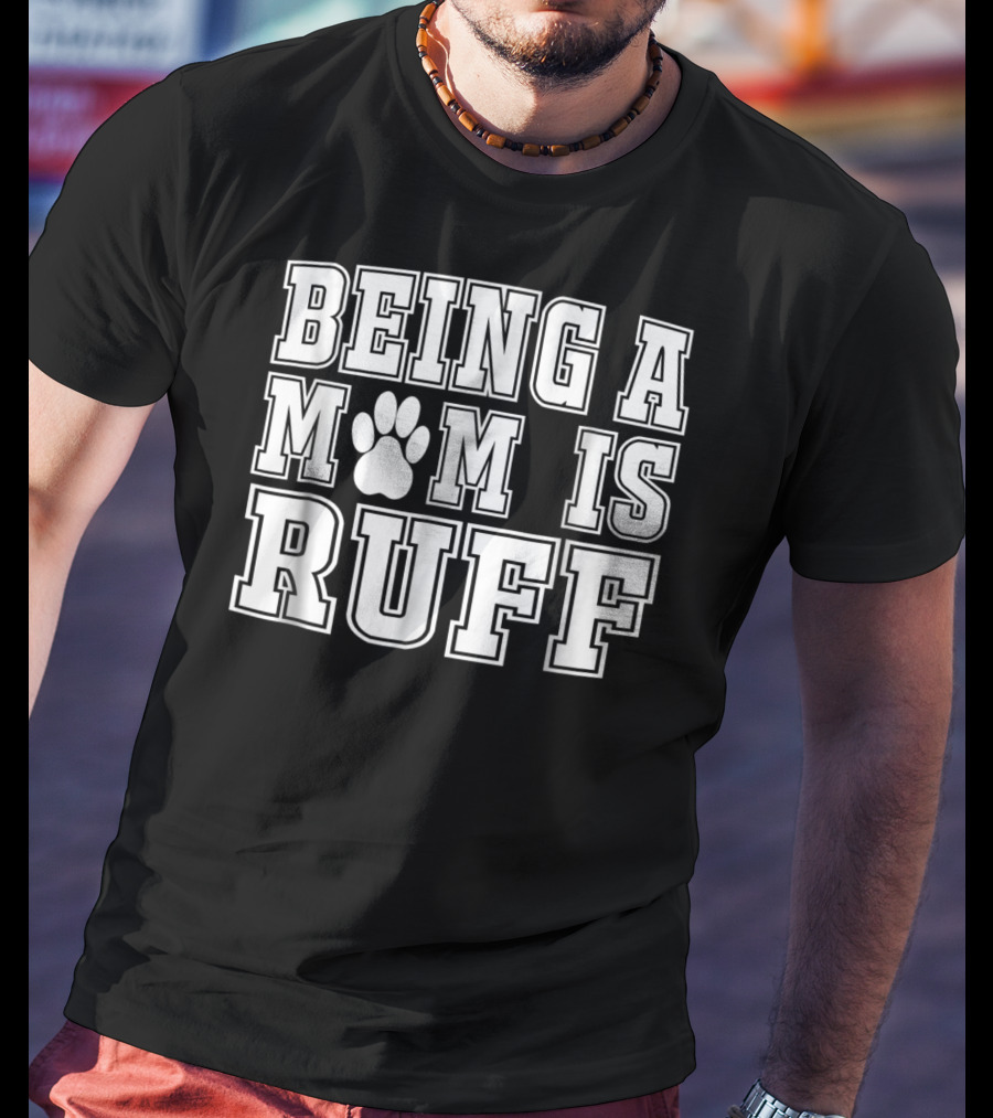 Being A Mom Is Ruff Animal Lover Dog Paw T-Shirt