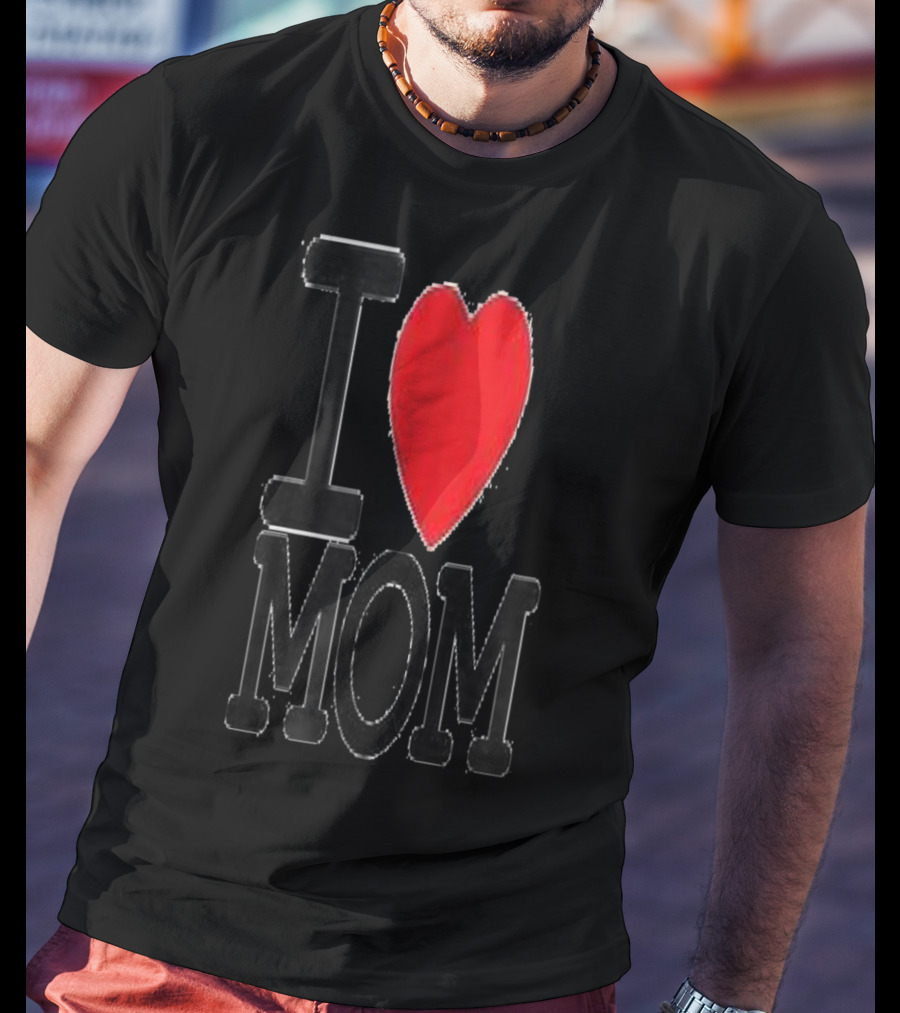 I Love Mom Best For Your Mom Happy 30 T-Shirt