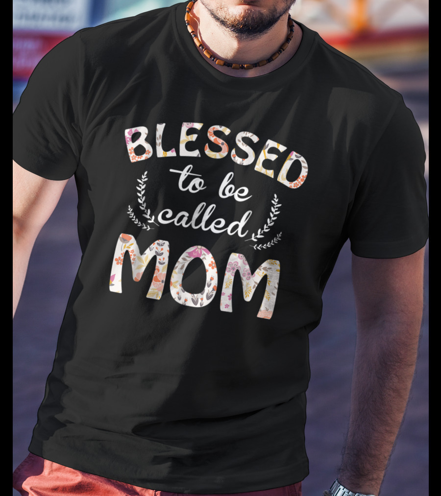 Blessed To Be Called Mom Floral T-Shirt
