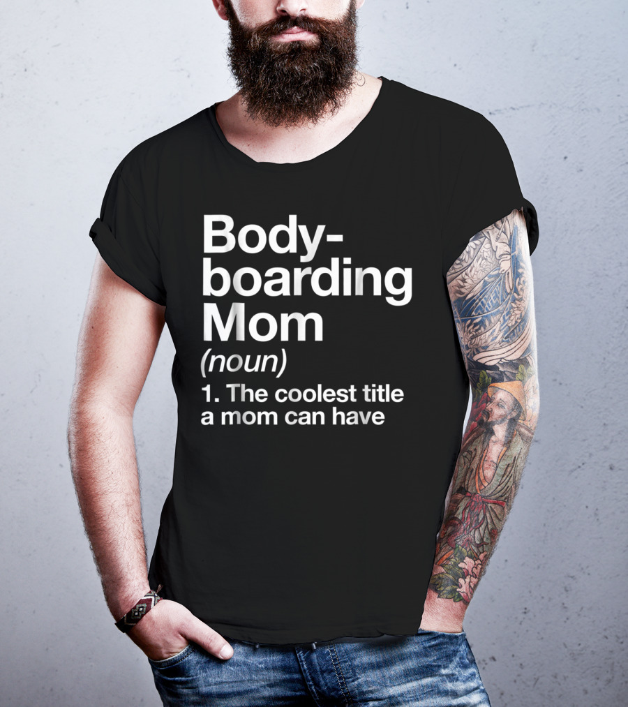 Bodyboarding Mom Definition The Coolest Title A Mom Can Have T-Shirt