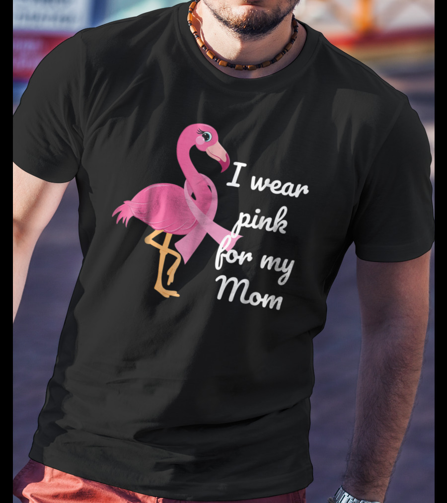 I Wear Pink For My Mom Breast Cancer Awareness Flamingo T-Shirt