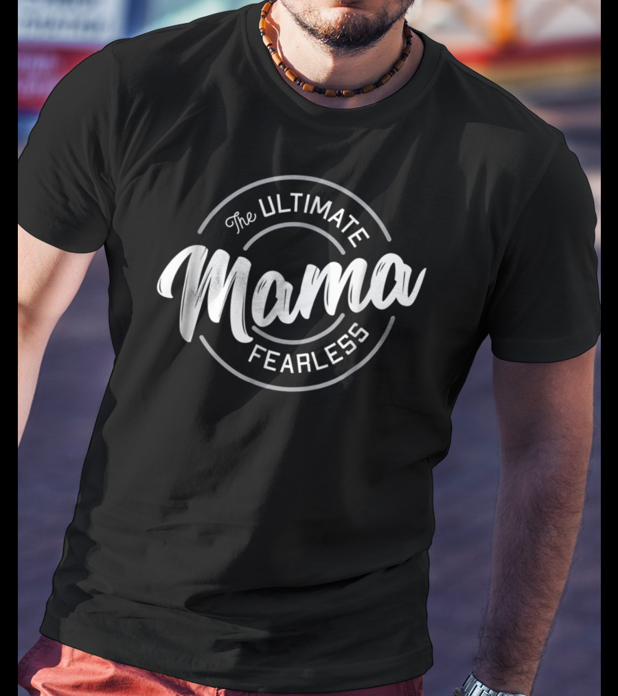 The Ultimate Fearless Mama T-Shirt