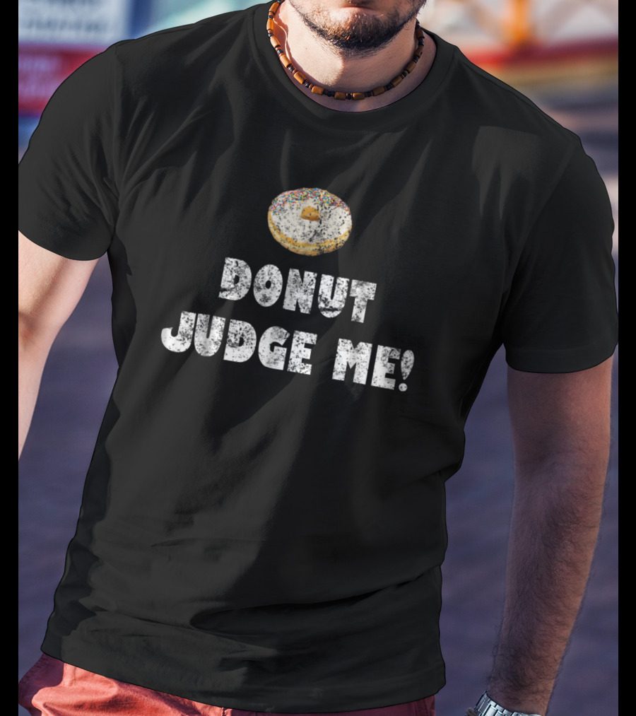 Donut Judge Me Funny Food Mom89 Sprinkled Doughnut Humor T-Shirt