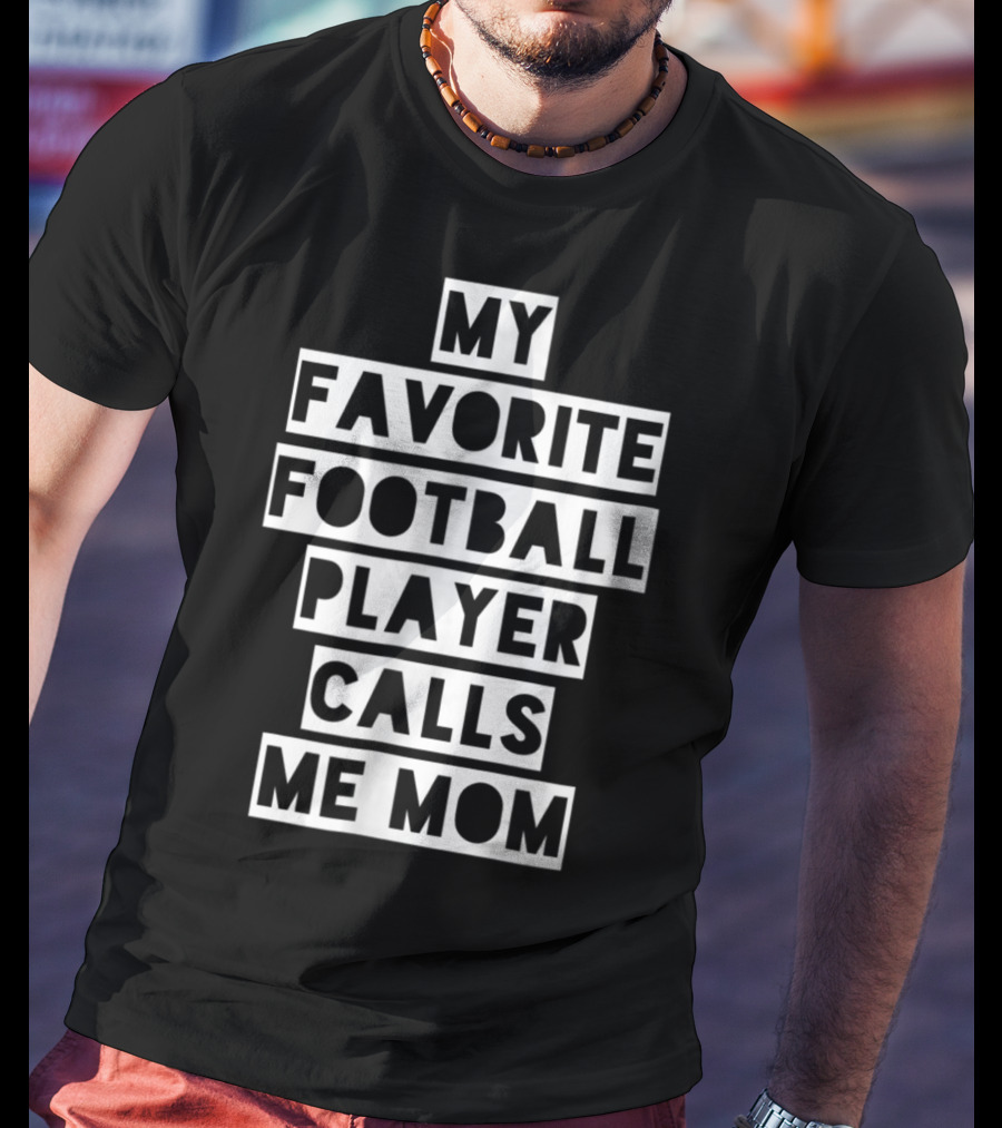 My Favorite Football Player Calls Me Mom Mama26 T-Shirt