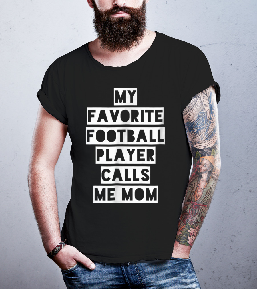 My Favorite Football Player Calls Me Mom Mama26 T-Shirt