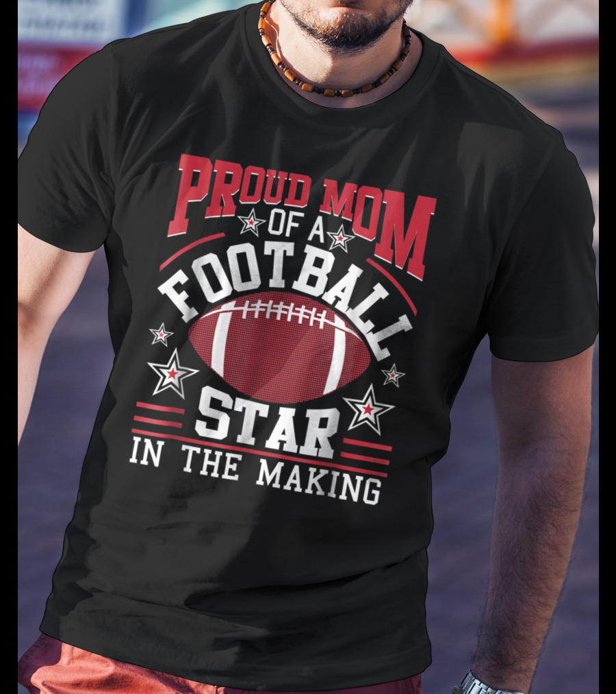 Proud Mom Of A Football Star In The Making With Football And Stars T-Shirt