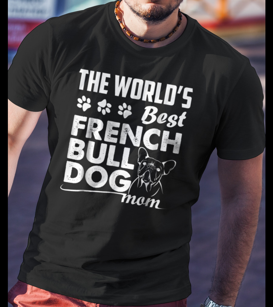 The World's Best French Bulldog Mom T-Shirt