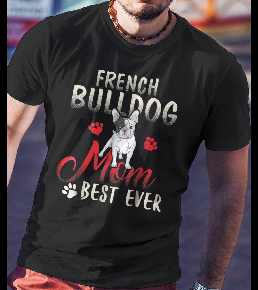 French Bulldog Mom Best Ever French Bulldog T-Shirt