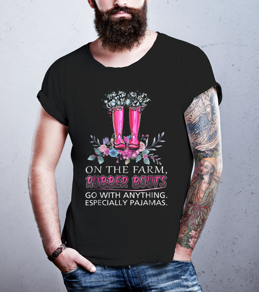 On The Farm Rubber Boots Go With Anything Especially Pajamas T-Shirt