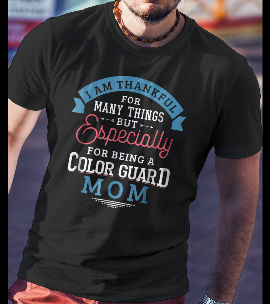 Thankful For Many Things Especially Being A Color Guard Mom Pride61 T-Shirt