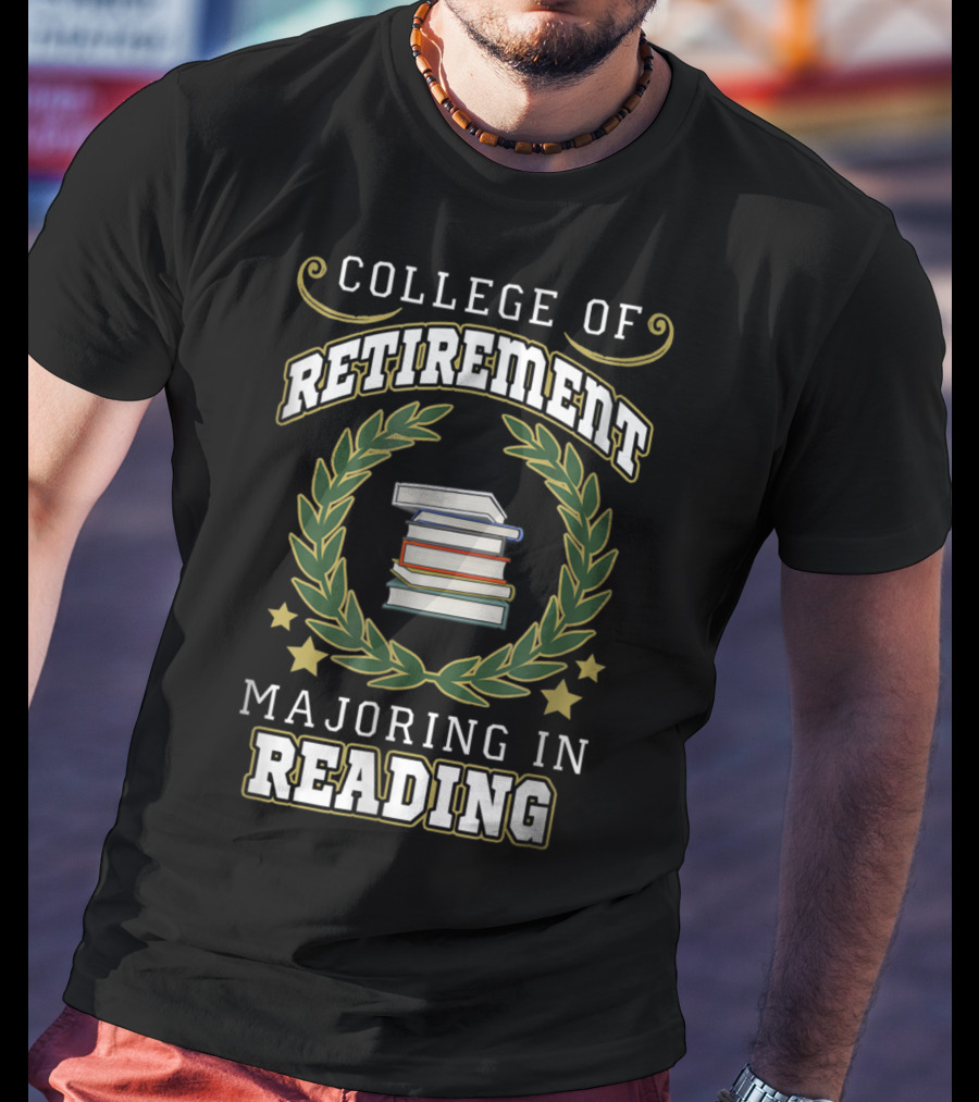 College Of Retirement Majoring In Reading T-Shirt